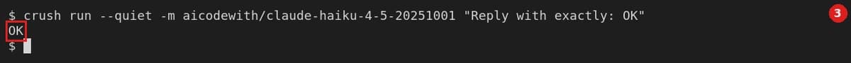 Verify: close the terminal, open a new one, run crush run --quiet -m aicodewith/claude-haiku-4-5-20251001 "Reply with exactly: OK"; an OK reply means it is set up